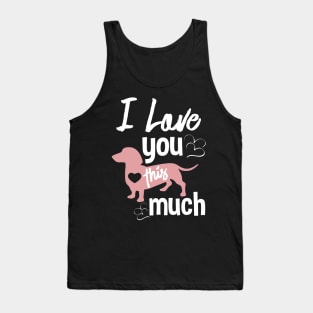 I LOVE THIS DOG SO MUCH Tank Top